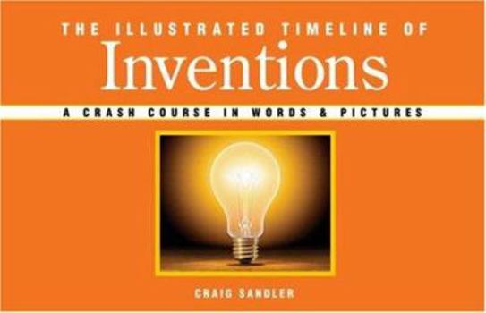 Hardcover The Illustrated Timeline of Inventions: A Crash Course in Words & Pictures Book