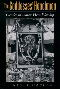 Paperback The Goddesses' Henchmen: Gender in Indian Hero Worship Book
