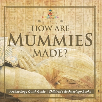 Paperback How Are Mummies Made? Archaeology Quick Guide Children's Archaeology Books Book