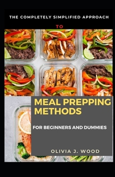 The Completely Simplified Approach To Meal Prepping Methods For Beginners And Dummies