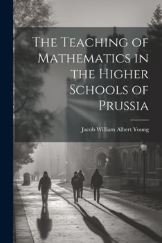 Paperback The Teaching of Mathematics in the Higher Schools of Prussia Book