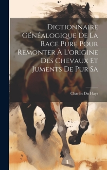 Hardcover Dictionnaire Généalogique de la Race Pure Pour Remonter à L'origine des Chevaux et Juments de pur Sa Book