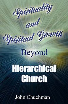 Paperback Spirituality and Spiritual Growth Beyond Hierarchical Church Book