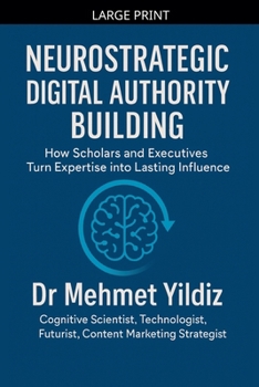 Neurostrategic Digital Authority Building: How Scholars and Business Executives Turn Expertise into Lasting Influence