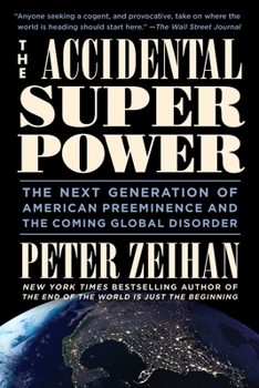 Paperback The Accidental Superpower: The Next Generation of American Preeminence and the Coming Global Disorder Book