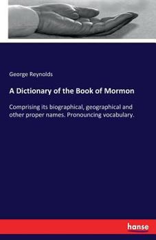 Paperback A Dictionary of the Book of Mormon: Comprising its biographical, geographical and other proper names. Pronouncing vocabulary. Book