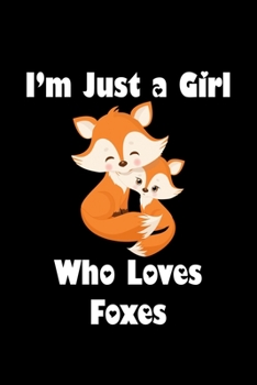 Just a Girl Who Loves Foxes: Foxes Notebook | Journal or Notepad for Girls | Cute Foxes Lovers Gift for Girls (Lined, 6" x 9”)