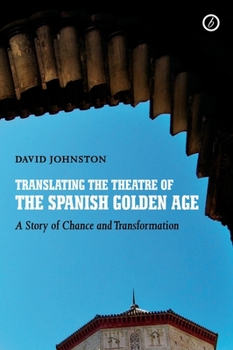 Paperback Translating the Theatre of the Spanish Golden Age: A Story of Chance and Transformation Book