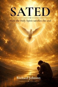 SATED: How the Holy Spirit Can Fill the Needs of our Soul (Hope House Legacy Series)