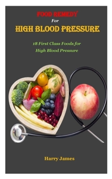 Paperback Food Remedy for High Blood Pressure: 18 First Class Foods for High Blood Pressure Book