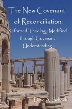 Paperback New Covenant of Reconciliation: Reformed Theology Modified Through Covenant Understanding Book