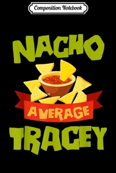 Paperback Composition Notebook: NACHO AVERAGE TRACEY Funny Birthday Personalized Name Gift Journal/Notebook Blank Lined Ruled 6x9 100 Pages Book