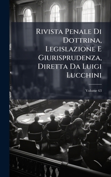 Rivista Penale Di Dottrina, Legislazione E Giurisprudenza, Diretta Da Luigi Lucchini (Italian Edition)