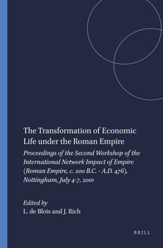 The Transformation of Economic Life Under the Roman Empire: Proceedings of the Second Workshop of the International Network Impact of Empire (Roman Em