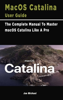 Paperback MacOS Catalina User Guide: The Complete Manual To Master macOS Catalina Like A Pro Book