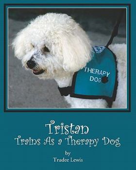 Paperback Tristan Trains as a Therapy Dog: A Tristan and Trudee Story Book