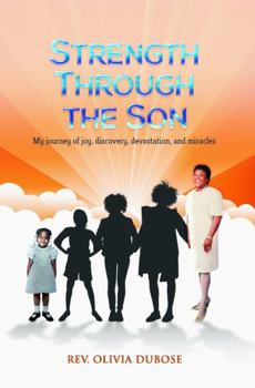Paperback Strength Through the Son: My Journey of joy, discovery, devastation, and miracles Book