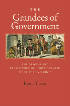 Hardcover The Grandees of Government: The Origins and Persistence of Undemocratic Politics in Virginia Book