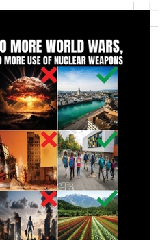 No More World Wars, No More Use of Nuclear weapons