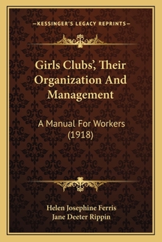 Paperback Girls Clubs', Their Organization And Management: A Manual For Workers (1918) Book