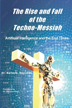 Paperback The Rise and Fall of the Techno-Messiah: Artificial Intelligence and the End Times: Book