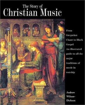 Paperback The Story of Christian Music: from Gregorian Chant to Black Gospel, an Authoritative Illustrated Guide to All the Major Traditions of Music for Worship Book