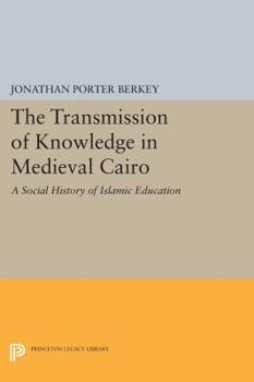 Paperback The Transmission of Knowledge in Medieval Cairo: A Social History of Islamic Education Book
