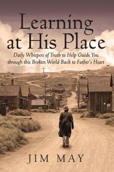 Paperback Learning at His Place: Daily Whispers of Truth to Help Guide You Through This Broken World Back to Father's Heart Book