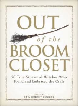 Paperback Out of the Broom Closet: 50 True Stories of Witches Who Found and Embraced the Craft Book