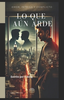 Paperback Lo Que Aún Arde: Amor, Intriga Y Conflicto [Spanish] Book