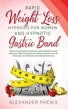 Hardcover Rapid Weight Loss Hypnosis for Women and Hypnotic Gastric Band: Discover the psychology of hypnosis, guided meditation through weight loss. Stop food Book