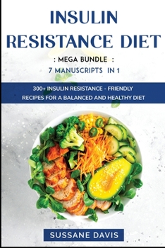 Paperback Insulin Resistance Diet: MEGA BUNDLE - 7 Manuscripts in 1 - 300+ Insulin Resistance - friendly recipes for a balanced and healthy diet Book