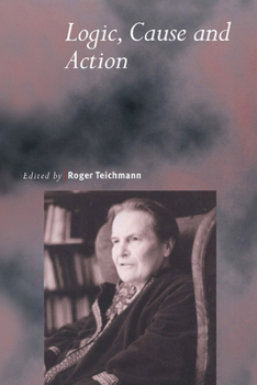 Paperback Logic, Cause and Action: Essays in Honour of Elizabeth Anscombe Book