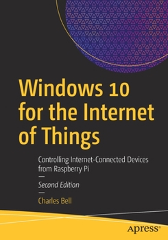 Paperback Windows 10 for the Internet of Things: Controlling Internet-Connected Devices from Raspberry Pi Book