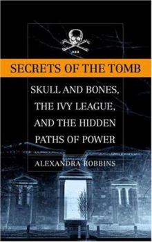 Hardcover Secrets of the Tomb: Skull and Bones, the Ivy League, and the Hidden Paths of Power Book