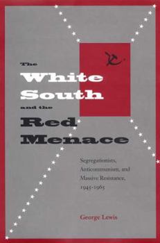 Hardcover The White South and the Red Menace: Segregationists, Anticommunism, and Massive Resistance, 1945-1965 Book
