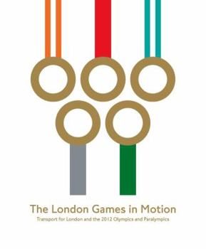 Paperback The London Games in Motion: Transport for London and the 2012 Olympics and Paralympics Book