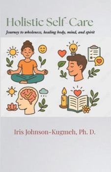 Holistic Self-Care: Journey to Wholeness, Healing Body, Mind, and Spirit