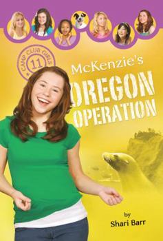 McKenzie's Oregon Operation - Book #11 of the Camp Club Girls
