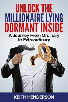 Paperback Unlock The Millionaire Lying Dormant Inside: A Mindset Journey from Ordinary to Extraordinary Book