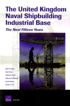 Paperback The United Kingdom Naval Shipbuilding Industrial Base: The Next Fifteen Years Book
