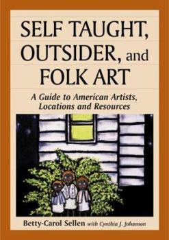 Paperback Self Taught, Outsider, and Folk Art: A Guide to American Artists, Locations and Resources Book