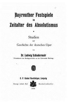 Paperback Bayreuther Festspiele im Zeitalter des Absolutismus Studien zur Geschichte der deutschen Oper [German] Book