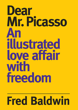 Hardcover Dear Mr. Picasso: An Illustrated Love Affair with Freedom Book