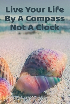 Paperback Live Your Life By A Compass Not A Clock: Custom Designed Travel Journal with Checklists and Itineraries Book