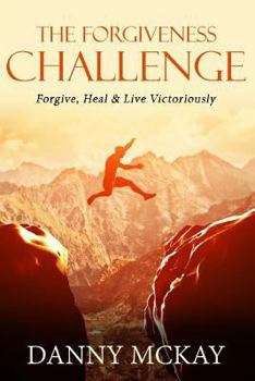 Paperback The Forgiveness Challenge: Forgive, Heal & Live Victoriously Book