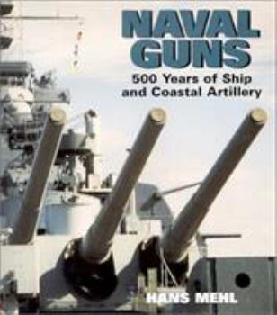 Hardcover Naval Guns: 500 Years of Ship and Coastal Artillery Book
