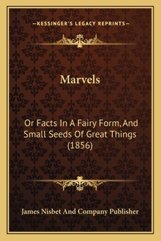 Paperback Marvels: Or Facts In A Fairy Form, And Small Seeds Of Great Things (1856) Book