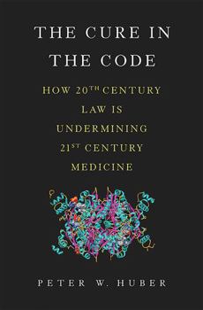 Hardcover The Cure in the Code: How 20th Century Law Is Undermining 21st Century Medicine Book