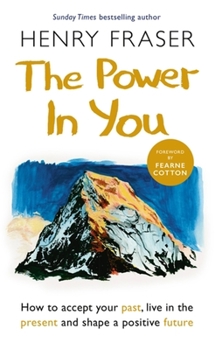 Paperback The Power in You: How to Accept Your Past, Live in the Present and Shape a Positive Future Book